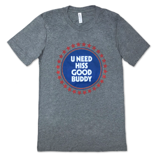 U Need Hiss Good Buddy T-shirt